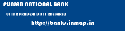 PUNJAB NATIONAL BANK  UTTAR PRADESH DISTT RAEBARELI    banks information 